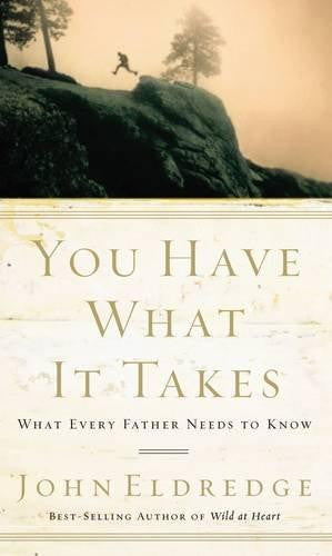 You Have What It Takes: What Every Father Needs to Know - Re-vived