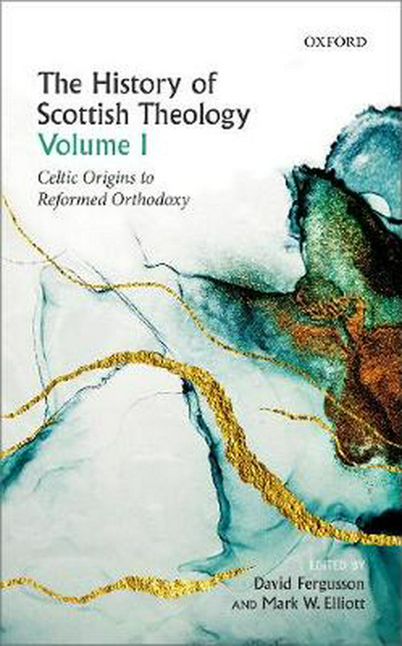 The History of Scottish Theology Volume I