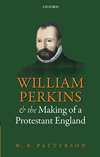 William Perkins And The Making Of A Protestant England - Re-vived
