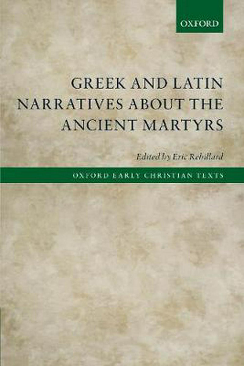 Greek and Latin Narratives about the Ancient Martyrs - Re-vived