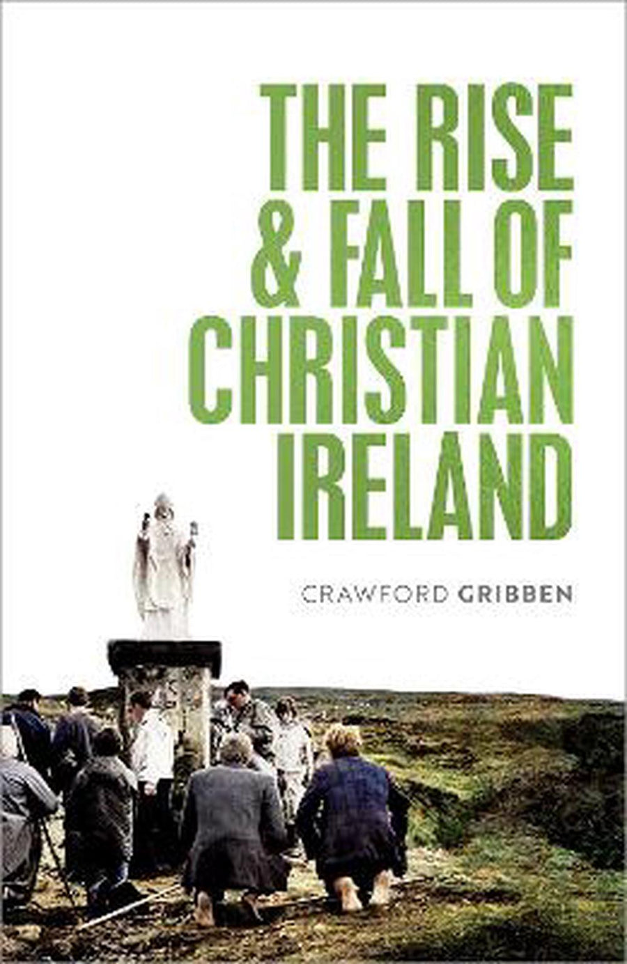 The Rise and Fall of Christian Ireland - Re-vived