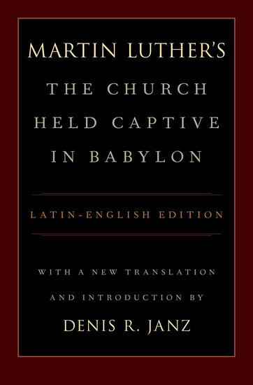 Martin Luther's The Church Held Captive in Babylon - Re-vived
