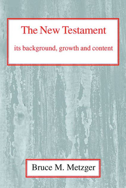 The New Testament, Its Background, Growth and Content