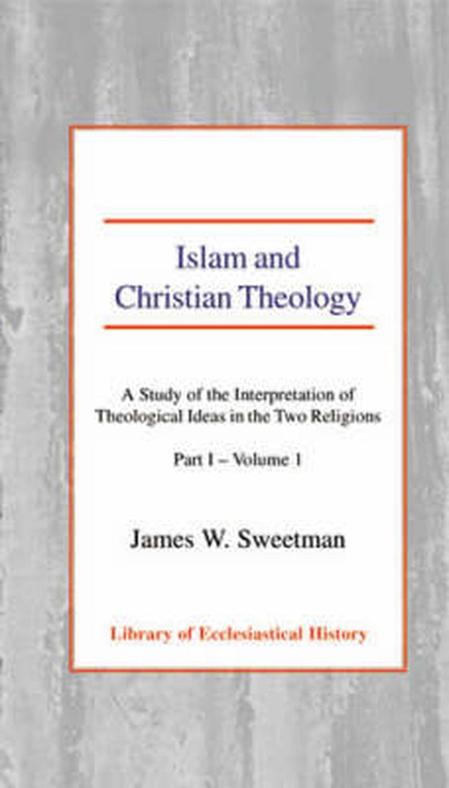 Islam and Christian Theology Pt 1, Vol 1 HB - Re-vived