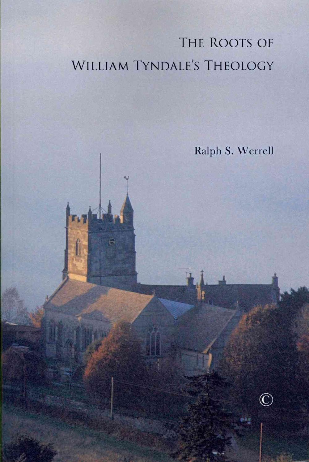 The Roots of William Tyndale's Theology - Re-vived