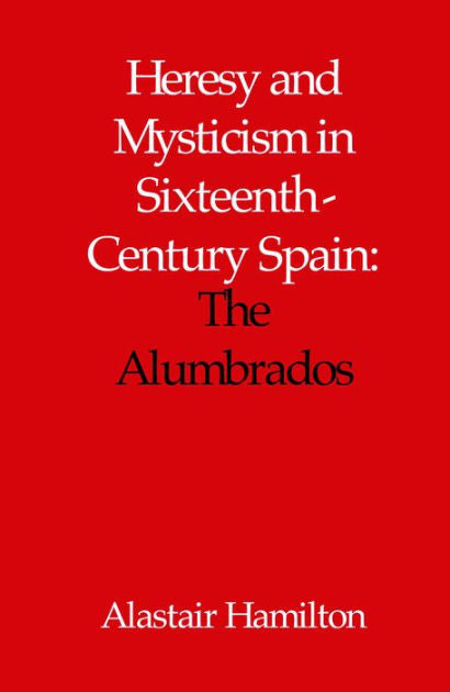 Heresy and Mysticism in Sixteenth-Century Spain