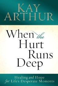 When the Hurt Runs Deep: Healing and Hope for Life's Desperate Moments - Arthur, Kay - Re-vived.com