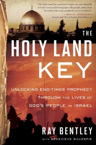 The Holy Land Key: Unlocking End-Times Prophecy Through the Lives of God's People in Israel - Bentley, Ray; Gillespie, Genevieve - Re-vived.com