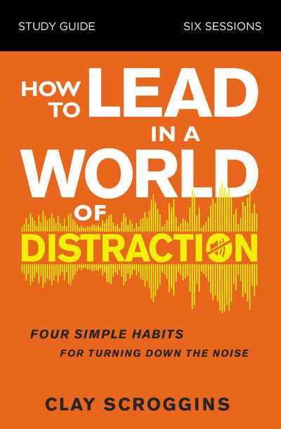 How to Lead in a World of Distraction Study Guide - Re-vived