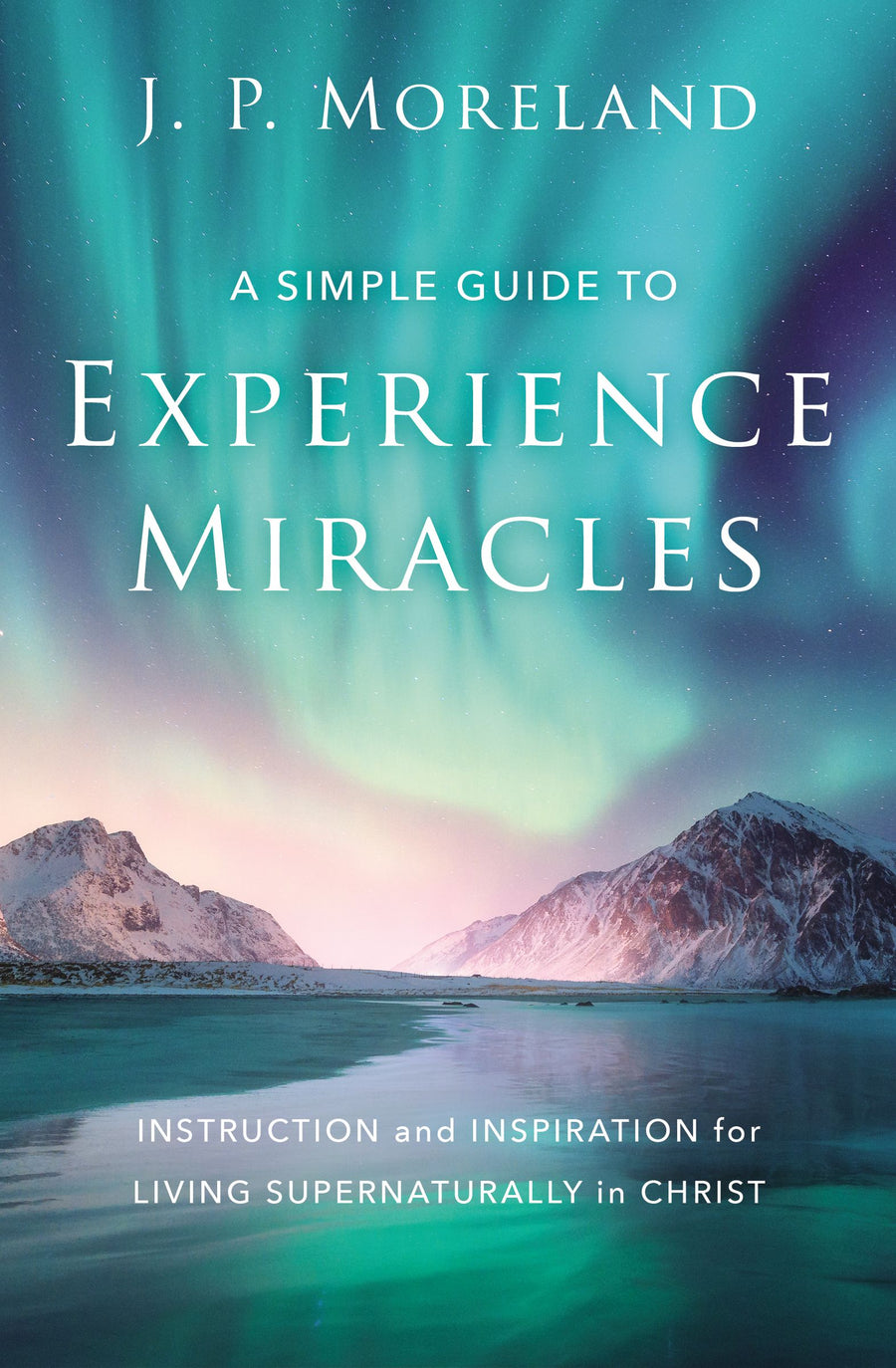 A Simple Guide to Experience Miracles - Re-vived