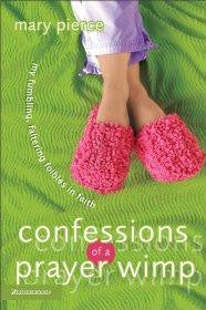 Confessions of a Prayer Wimp: My Fumbling, Faltering Foibles in Faith - Mary Pierce - Re-vived.com