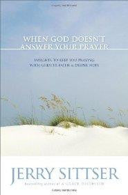 When God Doesn't Answer Your Prayer: Insights to Keep You Praying with Greater Faith and Deeper Hope - Jerry Sittser - Re-vived.com