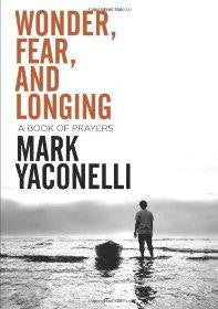 Wonder, Fear, and Longing: A Book of Prayers - Mark Yaconelli - Re-vived.com