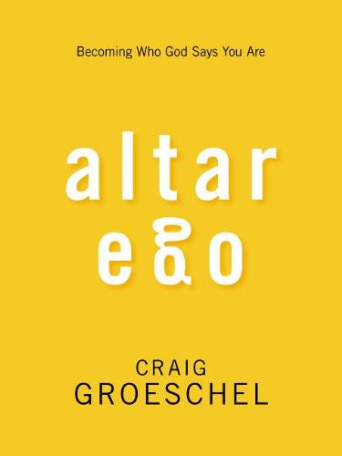 Altar Ego: Becoming Who God Says You Are - Groeschel, Craig - Re-vived.com