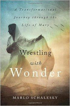 Wrestling With Wonder: A Transformational Journey through the Life of Mary - Schalesky, Marlo - Re-vived.com