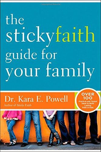 The Sticky Faith Guide for Your Family: Over 100 Practical and Tested Ideas to Build Lasting Faith in Kids - Powell, Kara E. - Re-vived.com