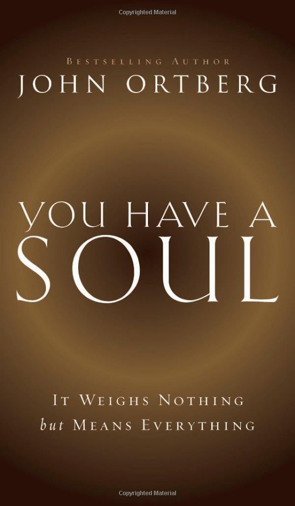 You Have a Soul: It Weighs Nothing but Means Everything - Ortberg, John - Re-vived.com