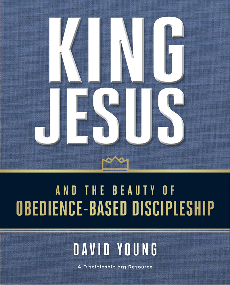 King Jesus & the Beauty of Obedience-Based Discipleship