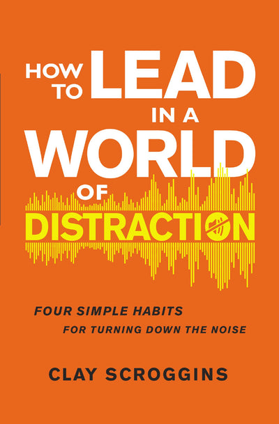 How to Lead in a World of Distractions - Re-vived