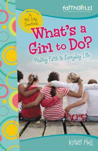 What's a Girl to Do?: Finding Faith in Everyday Life