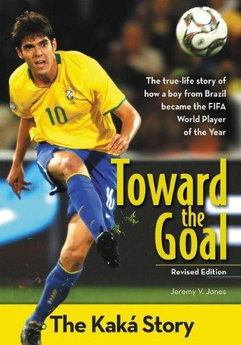 Toward the Goal, Revised Edition: The Kak?├¡ Story (ZonderKidz Biography)