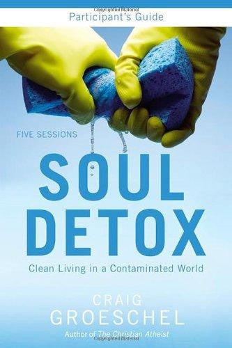 Soul Detox Participant's Guide: Clean Living in a Contaminated World - Groeschel, Craig - Re-vived.com