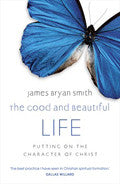 The good And Beautiful Life Paperback Book - James Bryan Smith - Re-vived.com