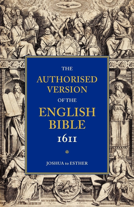 Authorised Version Of The Bible 1611: Joshua-Esther - Re-vived