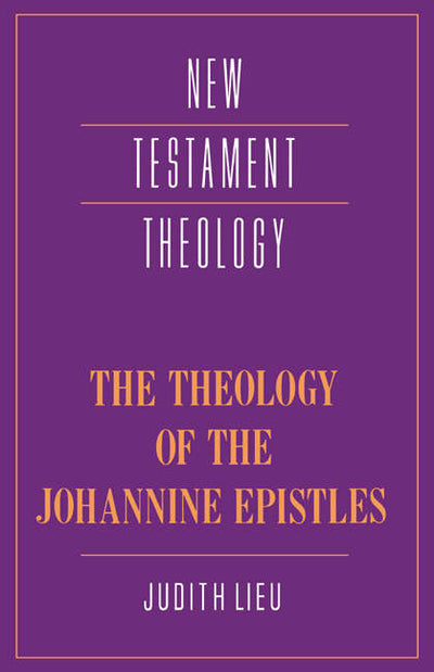 The Theology Of The Johannine Epistles - Re-vived