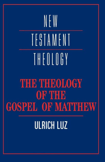 The Theology Of The Gospel Of Matthew - Re-vived