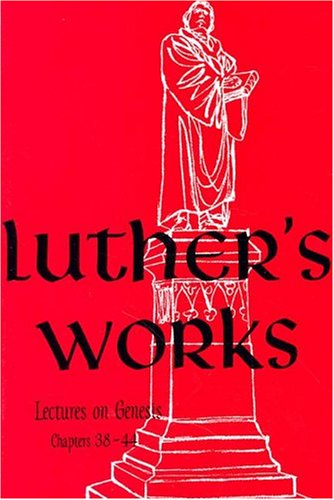 Luther's Works, Volume 7 (Lectures on Genesis 38-44) - Re-vived