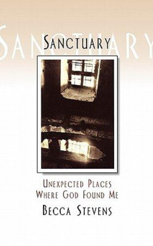 Sanctuary: Unexpected Places Where God Found Me - Stevens, Becca - Re-vived.com