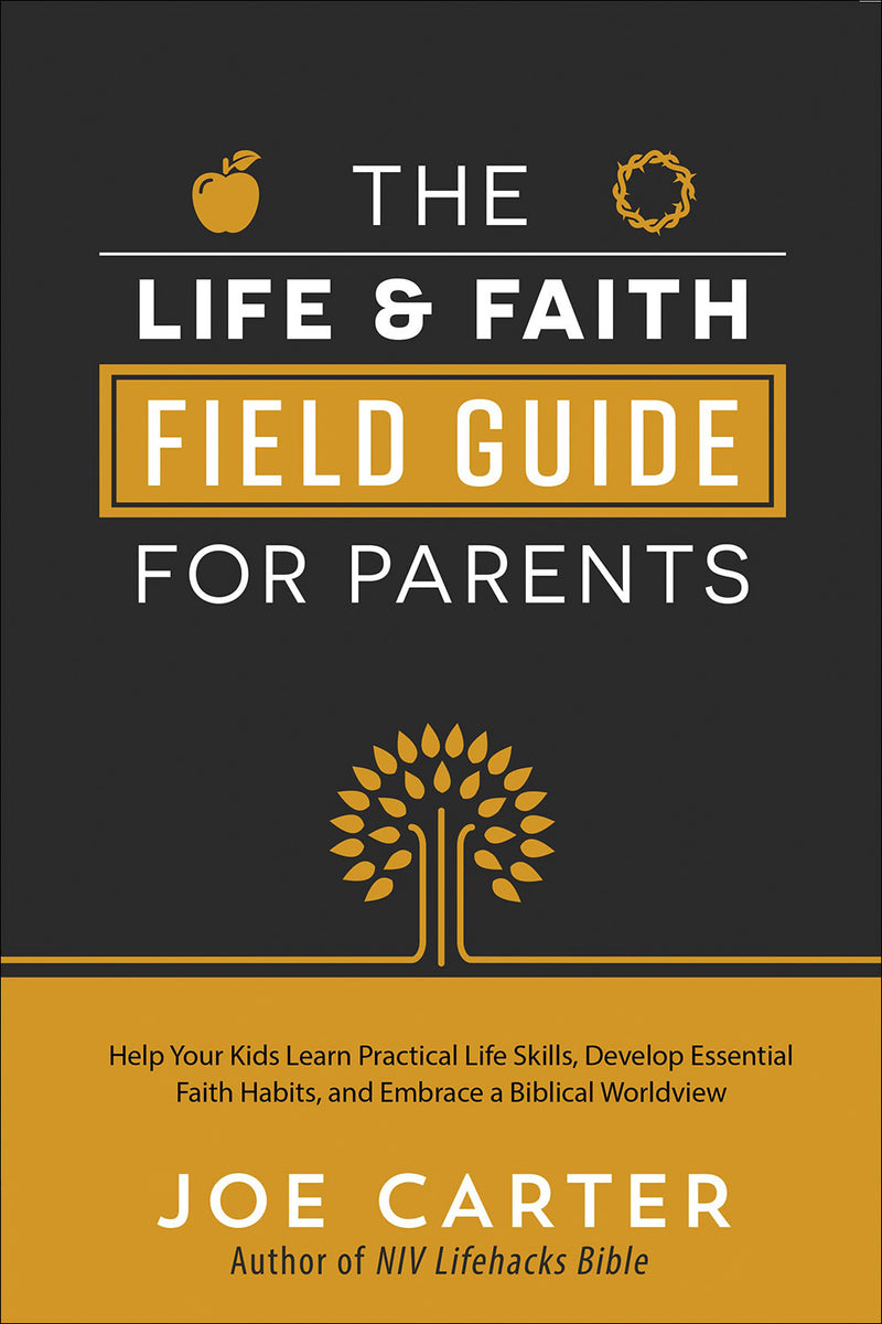 The Life and Faith Field Guide for Parents