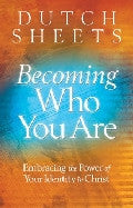 Becoming Who You Are Paperback Book - Dutch Sheets - Re-vived.com