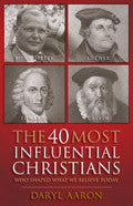 The 40 Most Influential Christians Paperback Book - Daryl Aaron - Re-vived.com