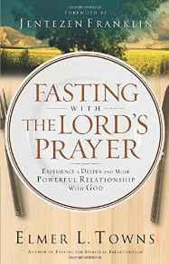 Fasting with the Lord's Prayer: Experience a Deeper and More Powerful Relationship with God - Towns, Elmer L. - Re-vived.com