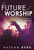 The Future Of Worship Paperback Book - Nathan Byrd - Re-vived.com