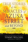 True Stories Of The Miracles Of Azusa Street And Beyond Paperback Book - Tommy Welchel - Re-vived.com