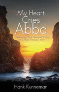 My Heart Cries Abba Paperback Book - Hank Kunneman - Re-vived.com