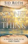 Sooner Than You Think: A Prophetic Guide To The End Times Paperback - Sid Roth - Re-vived.com