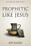 Prophetic Like Jesus Paperback - Jeff Eggers - Re-vived.com