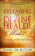 Releasing The Divine Healer Within Paperback - Dennis & Jen Clark - Re-vived.com