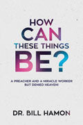 How Can These Things Be? Paperback - Bill Hamon - Re-vived.com