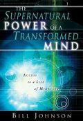 The Supernatural Power Of A Transformed Mind Paperback Book - Bill Johnson - Re-vived.com