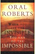 When You See the Invisible, You Can Do the Impossible Paperback Book - Oral Roberts - Re-vived.com
