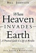 When Heaven Invades Earth Paperback Book - Bill Johnson - Re-vived.com
