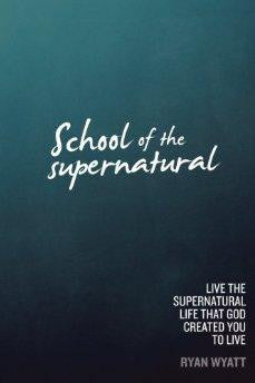 School of the Supernatural: Live the Supernatural Life That God Created You to Live - Re-vived