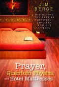 Prayer, Quantum Physics And Hotel Mattresses Paperback Book - Jim Berge - Re-vived.com