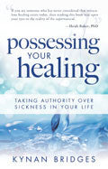 Possessing Your Healing Paperback Book - Kynan Bridges - Re-vived.com