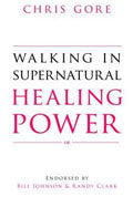 Walking In Supernatural Healing Power Paperback Book - Chris Gore - Re-vived.com